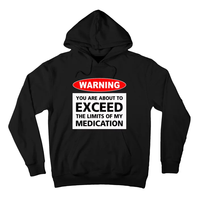 Warning You Are About To Exceed The Limits Of My Medication Hoodie