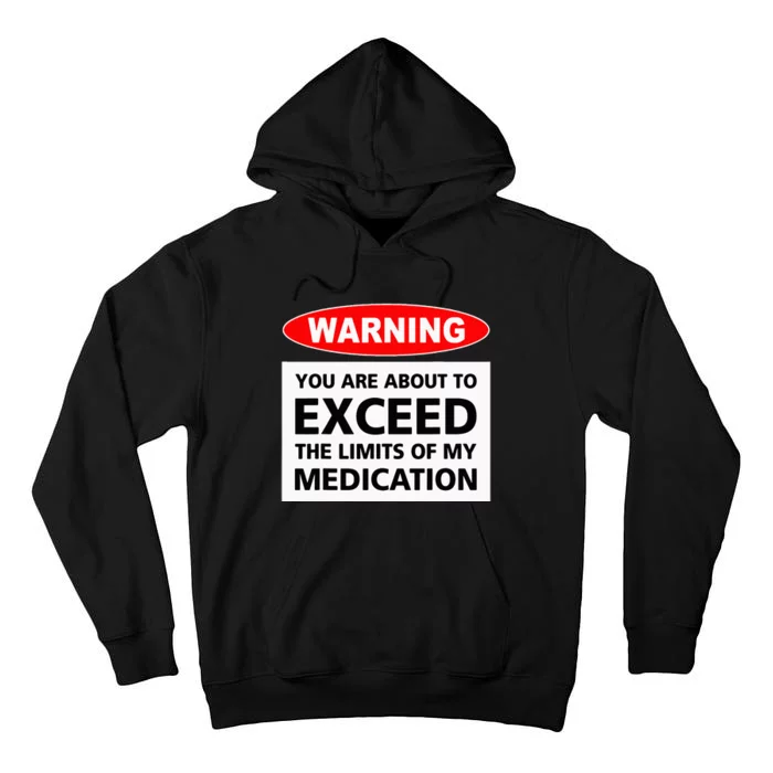 Warning You Are About To Exceed The Limits Of My Medication Tall Hoodie