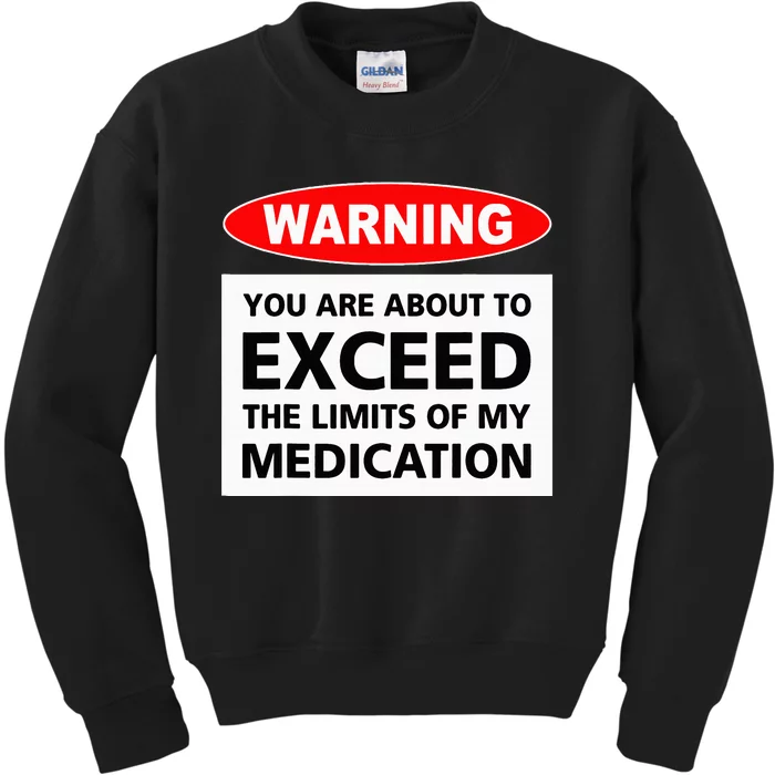 Warning You Are About To Exceed The Limits Of My Medication Kids Sweatshirt