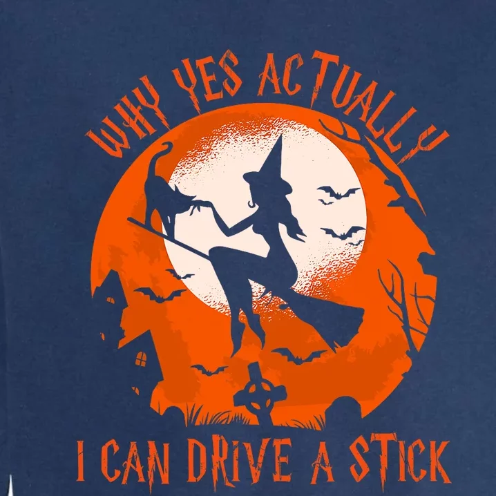 Why Yes Actually I Can Drive A Stick Halloween Costume Funny Witch Garment-Dyed Sweatshirt