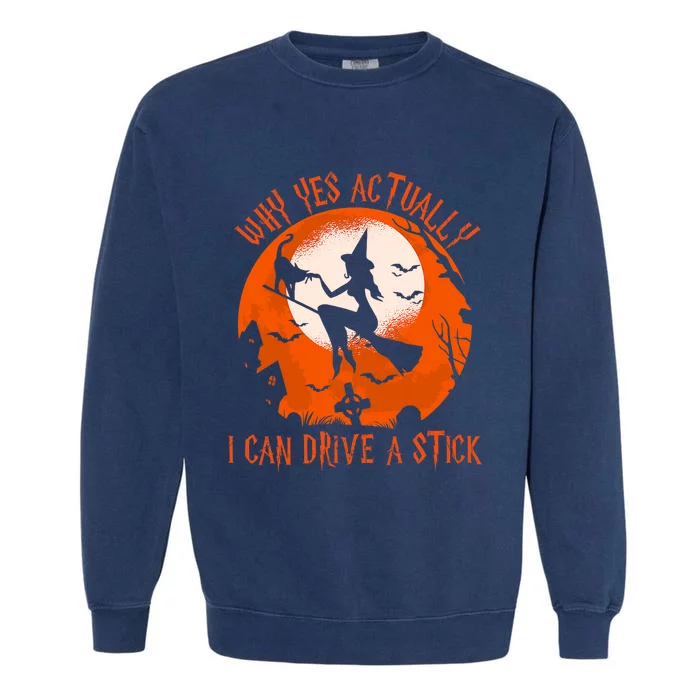 Why Yes Actually I Can Drive A Stick Halloween Costume Funny Witch Garment-Dyed Sweatshirt