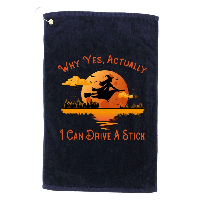 Why Yes Actually I Can Drive A Stick - Funny Halloween Witch Platinum Collection Golf Towel