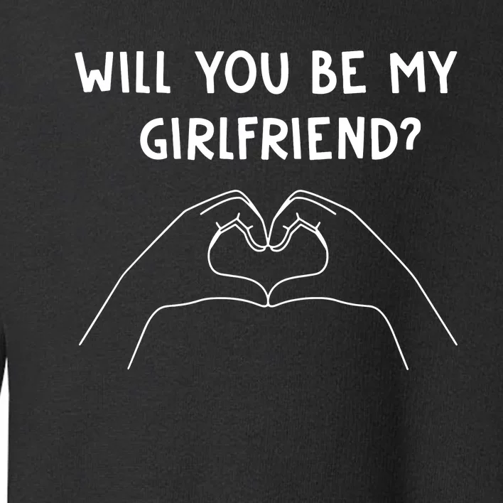 Will You Be My Girlfriend I Love I Relationship I Valentine Toddler Sweatshirt