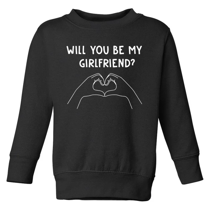 Will You Be My Girlfriend I Love I Relationship I Valentine Toddler Sweatshirt