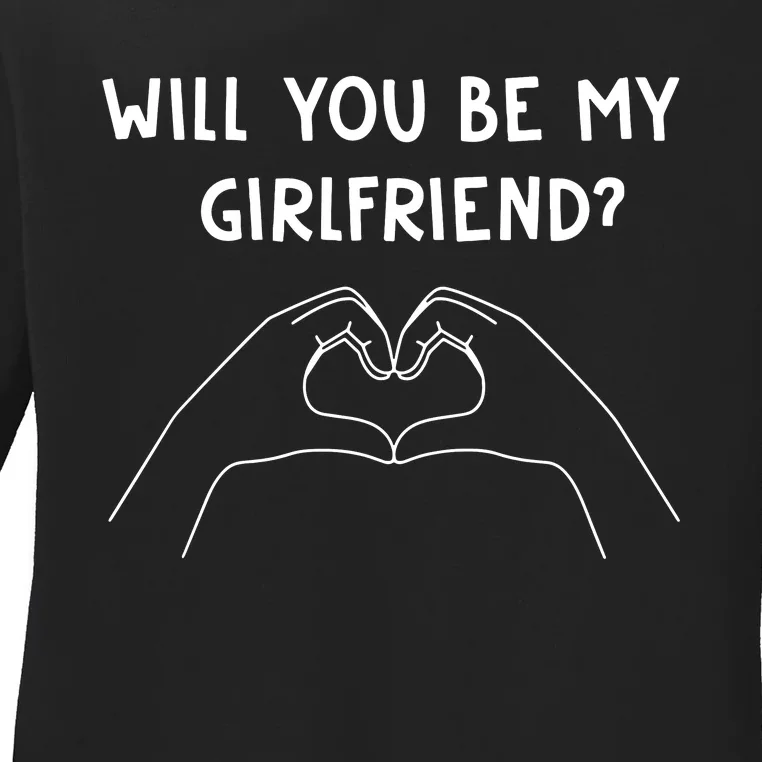 Will You Be My Girlfriend I Love I Relationship I Valentine Ladies Long Sleeve Shirt