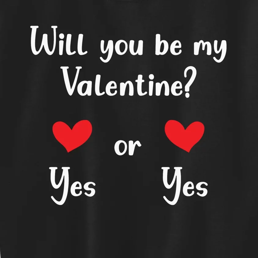 Will You Be My Valantine Yes Or Yes Valentines Day Kids Sweatshirt