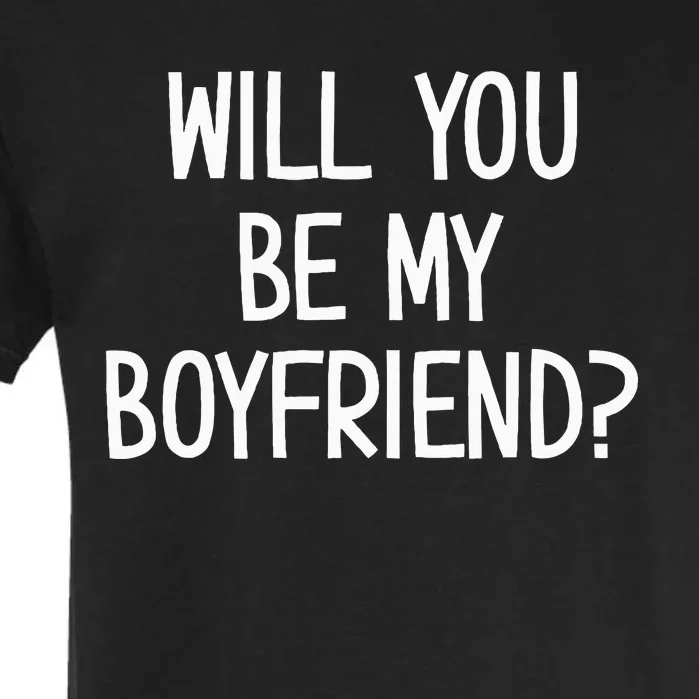 Will You Be My Boyfriend Funny Jokes Garment-Dyed Heavyweight T-Shirt