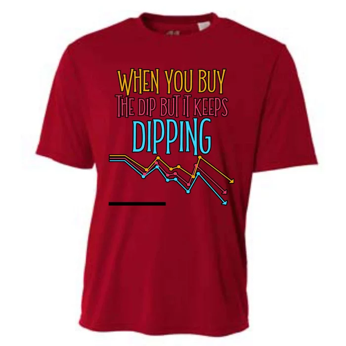 When You Buy The Dip But It Keeps Dipping Gift Cooling Performance Crew T-Shirt