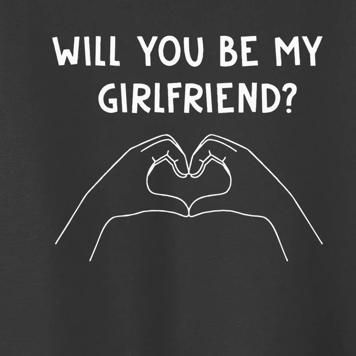 Will You Be My Girlfriend I Love I Relationship I Valentine Toddler T-Shirt