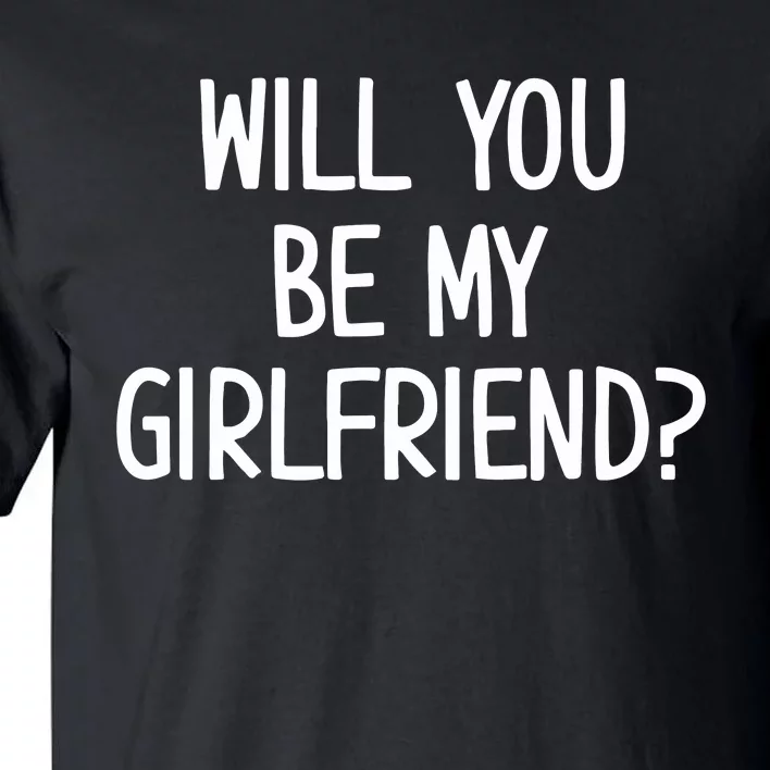 Will You Be My Girlfriend Tall T-Shirt