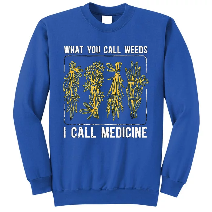 What You Call Weeds Natural Healing Apothecary Herbalism Tall Sweatshirt