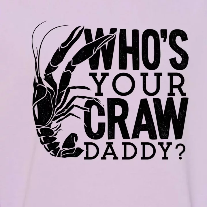 Whos Your Crawdaddy Crawfish For Crawfish Events And Festivals Gift Garment-Dyed Sweatshirt