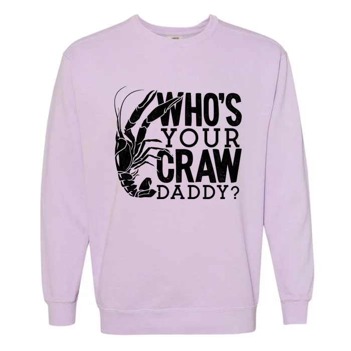 Whos Your Crawdaddy Crawfish For Crawfish Events And Festivals Gift Garment-Dyed Sweatshirt