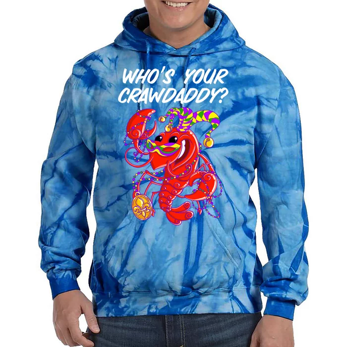 Whos Your Crawdaddy Gift For Funny Mardi Gras Crawfish Gift Tie Dye Hoodie