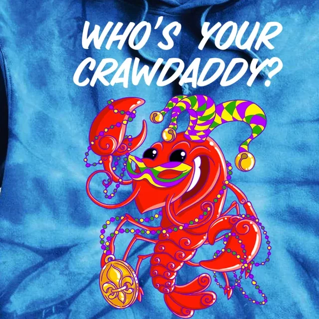 Whos Your Crawdaddy Gift For Funny Mardi Gras Crawfish Gift Tie Dye Hoodie