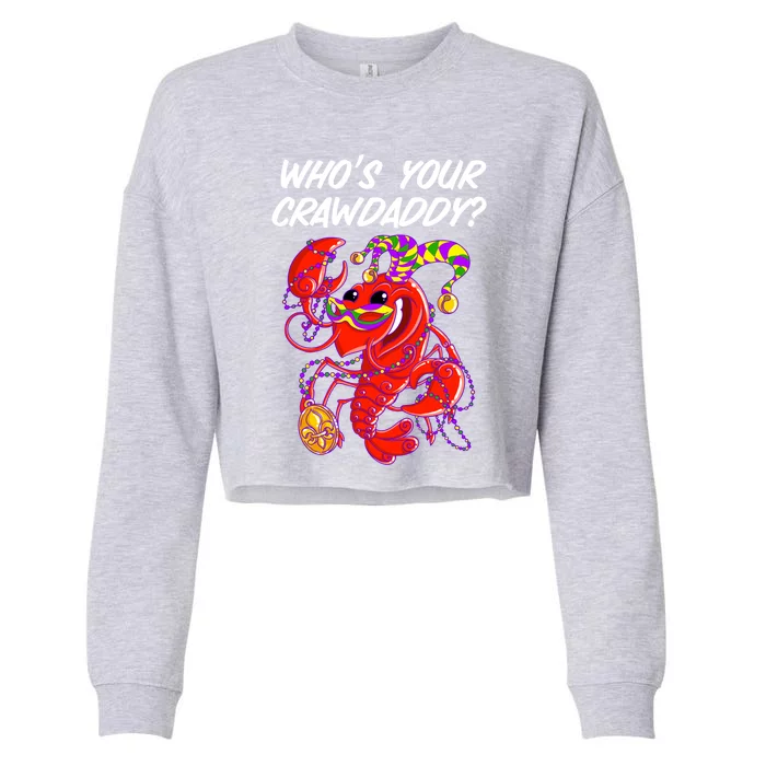 Whos Your Crawdaddy Gift For Funny Mardi Gras Crawfish Gift Cropped Pullover Crew