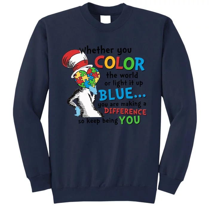 Whether You Color The World Or Light It Up Keep Being You Autism Awareness Month Tall Sweatshirt