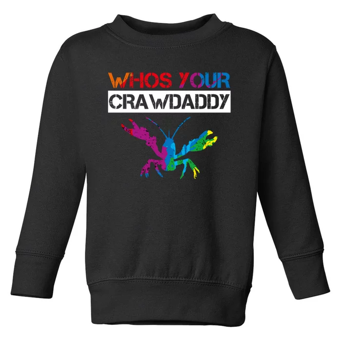 Whos Your Crawdaddy Toddler Sweatshirt