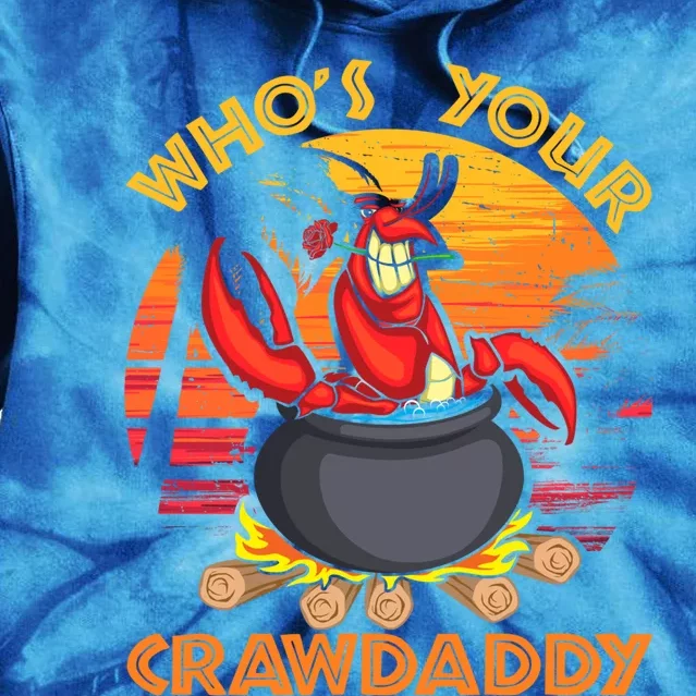 Who's Your Crawdaddy Cajun Crawfish Lobster Foodie Dad Cool Gift Tie Dye Hoodie