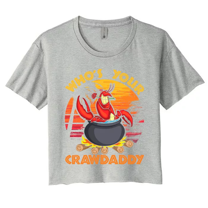 Who's Your Crawdaddy Cajun Crawfish Lobster Foodie Dad Cool Gift Women's Crop Top Tee