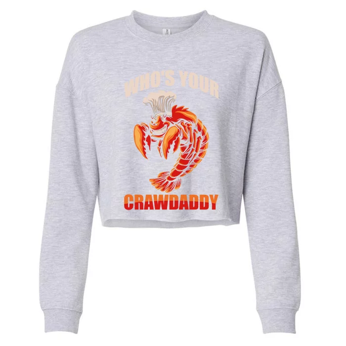 Who's Your Crawdaddy Crawfish Boil Crayfish Cajun Crawdad Cool Gift Cropped Pullover Crew