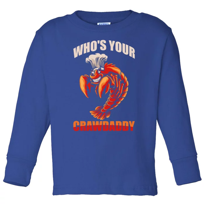 Who's Your Crawdaddy Crawfish Boil Crayfish Cajun Crawdad Meaningful Gift Toddler Long Sleeve Shirt