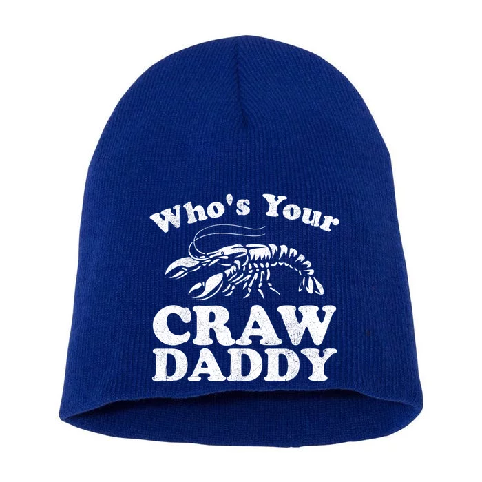 Who's Your Crawdaddy Funny Crawfish Boil Mardi Gras Cajun Gift Short Acrylic Beanie