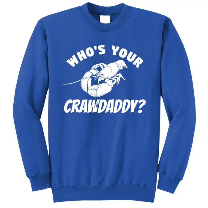 Who's Your Crawdaddy Funny Crawfish Seafood Lobster Lover Gift Tall Sweatshirt