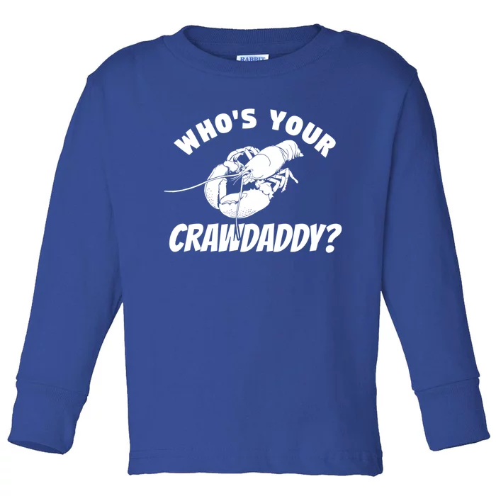 Who's Your Crawdaddy Funny Crawfish Seafood Lobster Lover Gift Toddler Long Sleeve Shirt