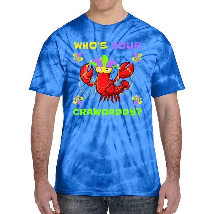 Who's Your Crawdaddy Funny Mardi Gras Gift Tie-Dye T-Shirt