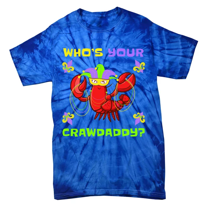 Who's Your Crawdaddy Funny Mardi Gras Gift Tie-Dye T-Shirt