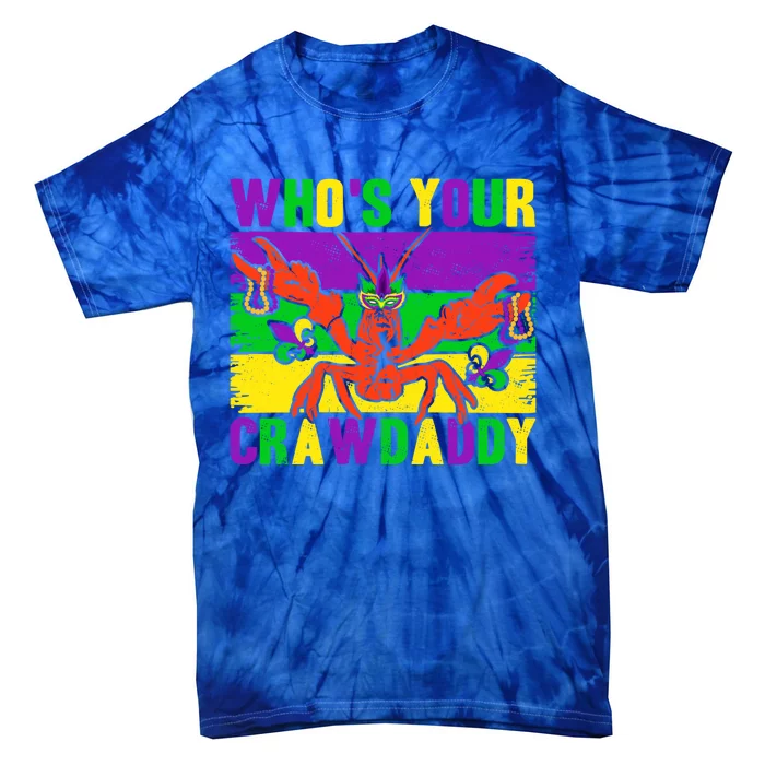 Who's Your Crawdaddy Mardi Gras Carnival Gift Tie-Dye T-Shirt