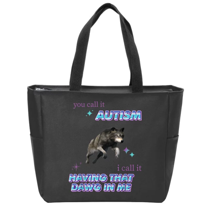 Wold You Call It Autism Call It Having That Dawg In Me Zip Tote Bag