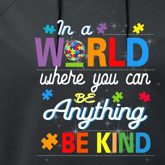 Where You Can Be Anything Be Kind Kindness Autism Awareness Performance Fleece Hoodie