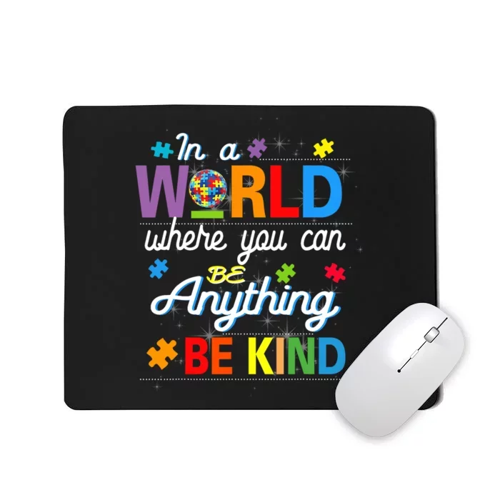 Where You Can Be Anything Be Kind Kindness Autism Awareness Mousepad