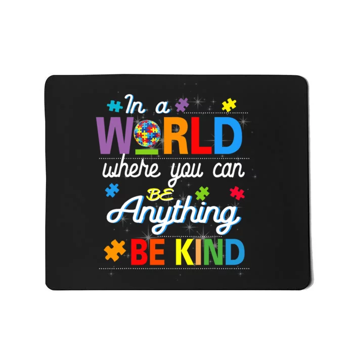 Where You Can Be Anything Be Kind Kindness Autism Awareness Mousepad