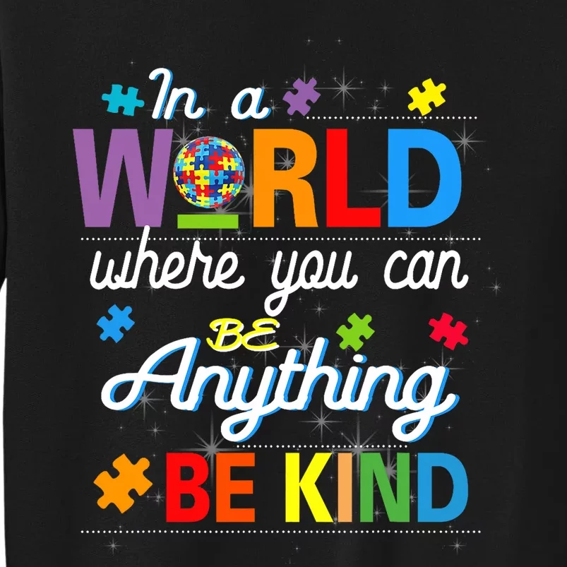 Where You Can Be Anything Be Kind Kindness Autism Awareness Tall Sweatshirt