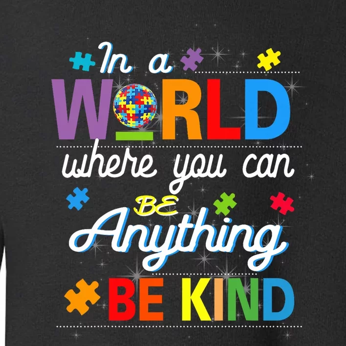 Where You Can Be Anything Be Kind Kindness Autism Awareness Toddler Sweatshirt