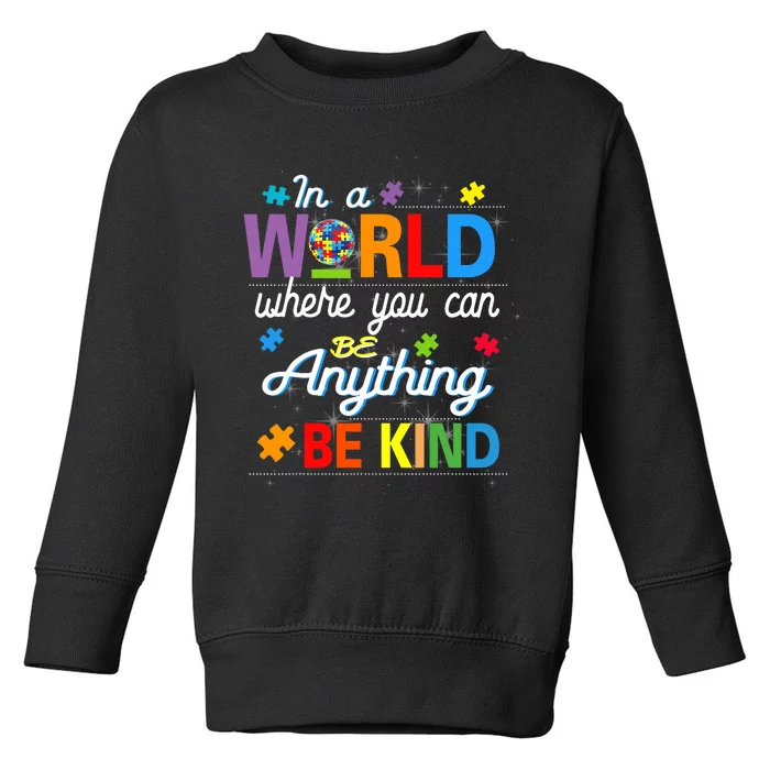 Where You Can Be Anything Be Kind Kindness Autism Awareness Toddler Sweatshirt