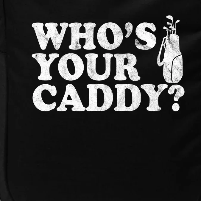 Whos Your Caddy Funny Golf Impact Tech Backpack