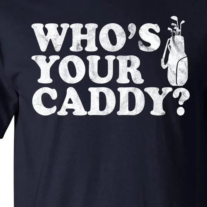 Whos Your Caddy Funny Golf Tall T-Shirt