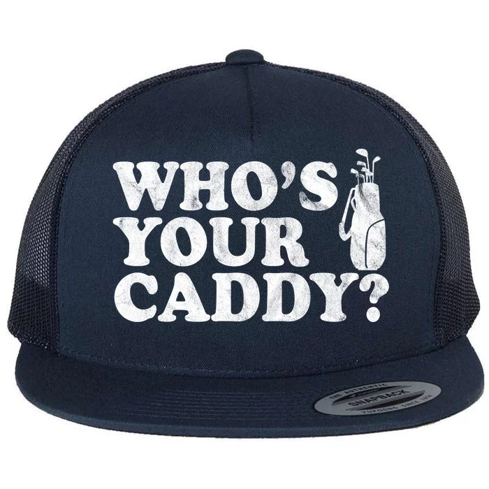 Whos Your Caddy Funny Golf Flat Bill Trucker Hat