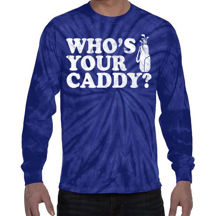 Whos Your Caddy Funny Golf Tie-Dye Long Sleeve Shirt