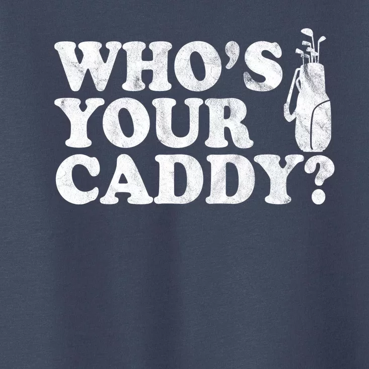 Whos Your Caddy Funny Golf Toddler T-Shirt