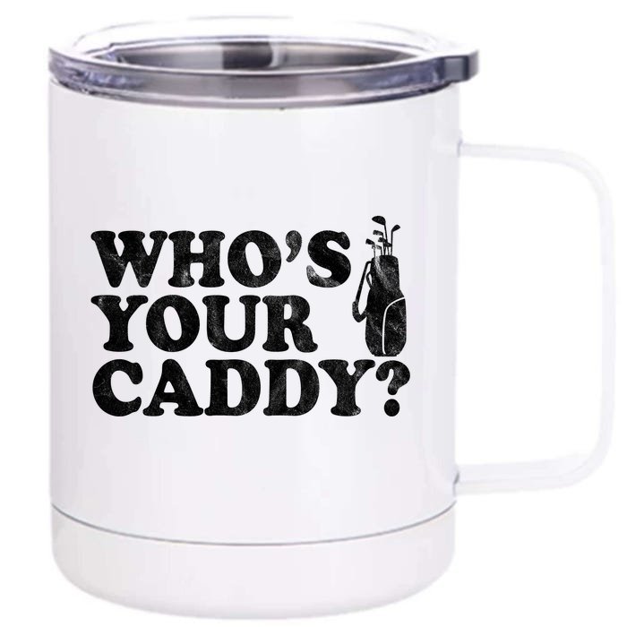 Whos Your Caddy Funny Golf Front & Back 12oz Stainless Steel Tumbler Cup