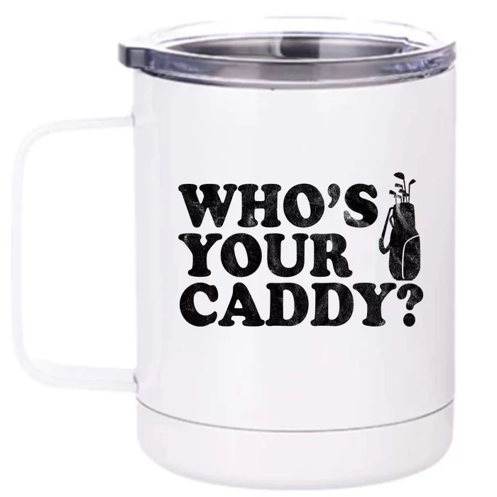 Whos Your Caddy Funny Golf Front & Back 12oz Stainless Steel Tumbler Cup