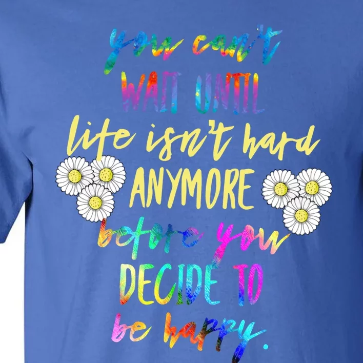 Wo Your Can't Wait Until Life Isn't Hard Cool Gift Tall T-Shirt