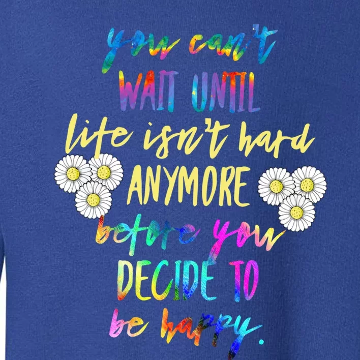 Wo Your Can't Wait Until Life Isn't Hard Cool Gift Toddler Sweatshirt