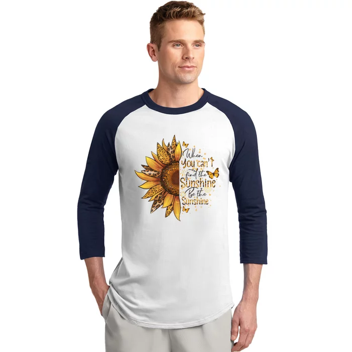 When You CanT Find The Sunshine Be The Sunshine Baseball Sleeve Shirt