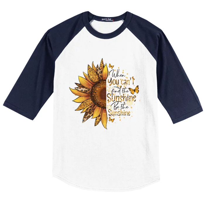 When You CanT Find The Sunshine Be The Sunshine Baseball Sleeve Shirt